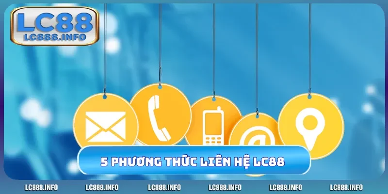 5 phương thức liên hệ LC88 chính chủ