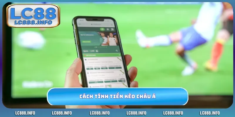 Cách tính tiền kèo châu Á