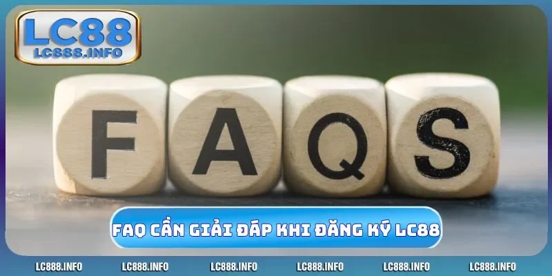 FAQ cần giải đáp khi đăng ký LC88