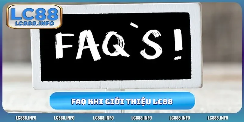FAQ thường gặp khi giới thiệu LC88