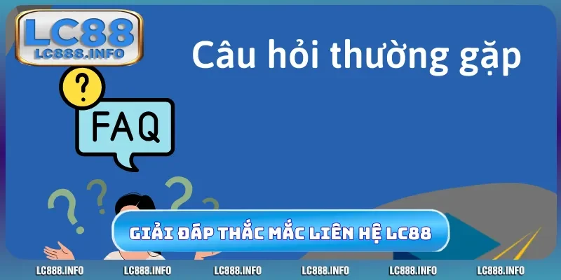 Giải đáp thắc mắc khi liên hệ LC88