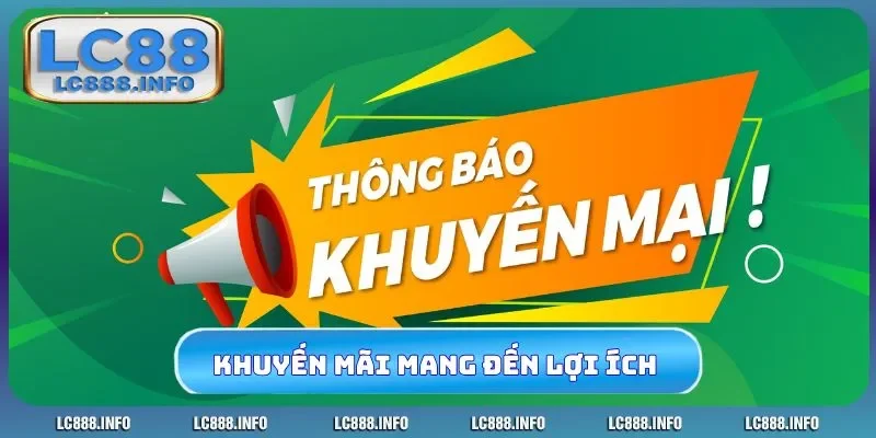 Khuyến mãi LC88 mang đến lợi ích cho người chơi