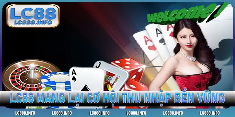 LC88 mang lại cơ hội thu nhập bền vững