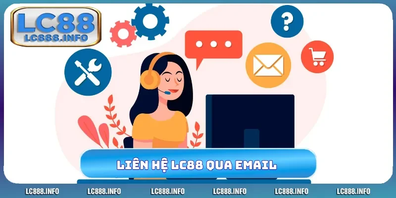 Liên hệ LC88 qua Email cho vấn đề cần chi tiết