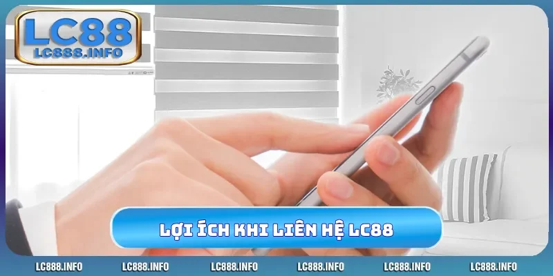 Lợi ích vàng khi liên hệ LC88