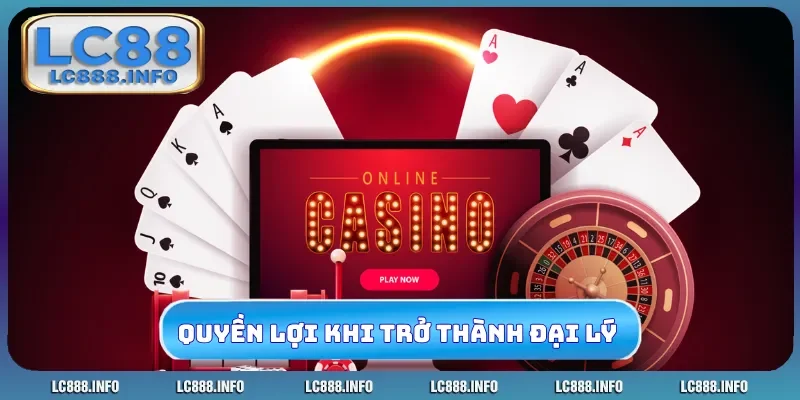 Quyền lợi khủng khi trở thành đại lý LC88