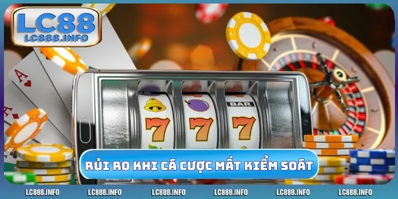 Nhận biết rủi ro khi cá cược mất kiểm soát