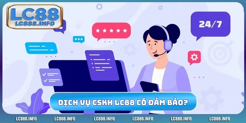 Dịch vụ CSKH của LC88 có đảm bảo?