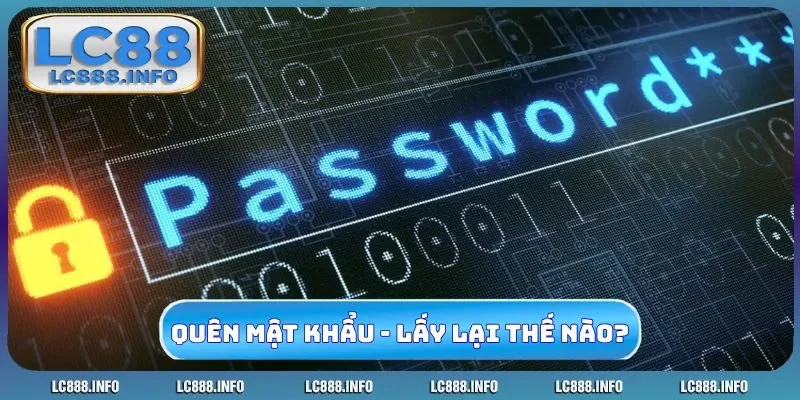 Quên mật khẩu - Lấy lại như thế nào?